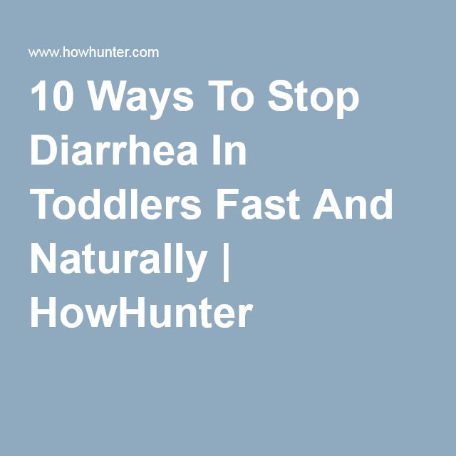 10 Ways To Stop Diarrhea In Toddlers Fast And Naturally