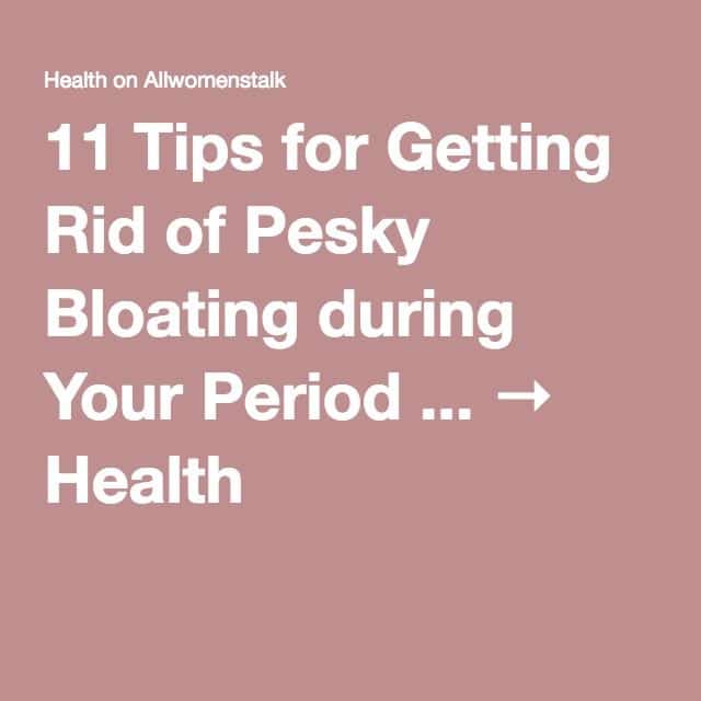 11 Tips for Getting Rid of Pesky Bloating during Your Period ...