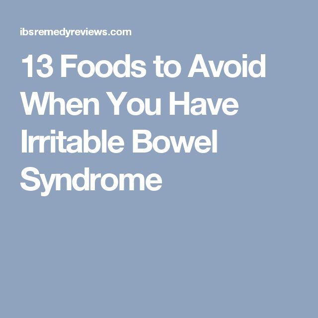 13 Foods to Avoid When You Have Irritable Bowel Syndrome