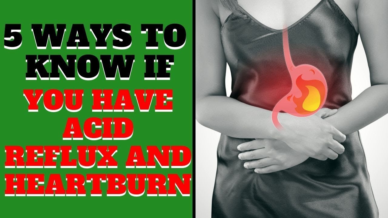 5 Ways To know if you have Acid Reflux and Heartburn
