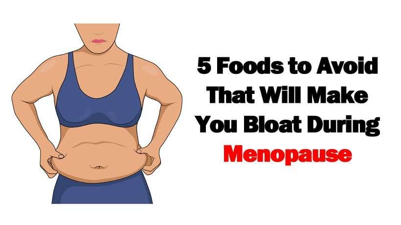 6 Foods to Avoid Thatll Make You Bloat During Menopause
