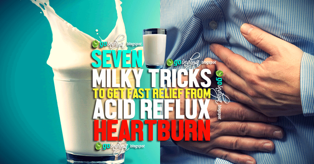 7 Milky tricks to get Fast Relief from Acidity, Heartburn ...