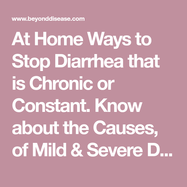 At Home Ways to Stop Diarrhea that is Chronic or Constant. Know about ...