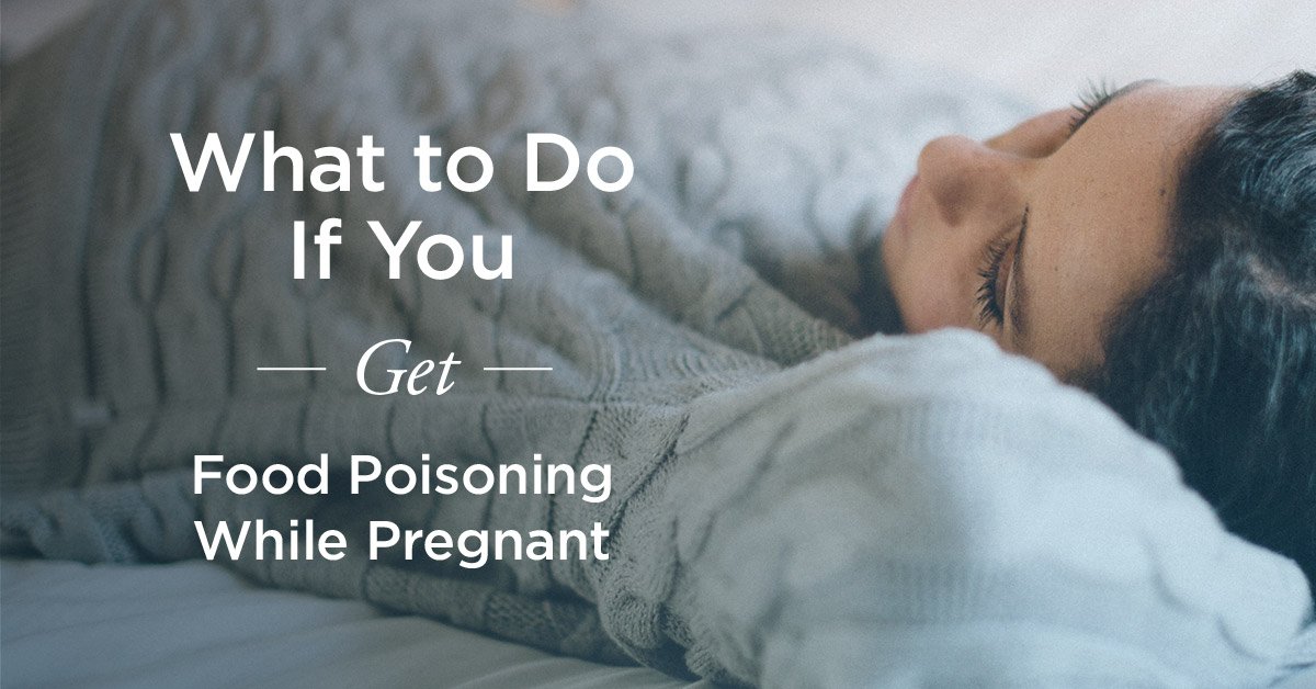 Food Poisoning While Pregnant: What to Do
