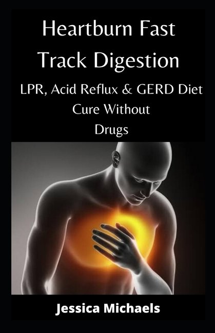 Heartburn Fast Track Digestion: Lpr, Acid Reflux & Gerd ...