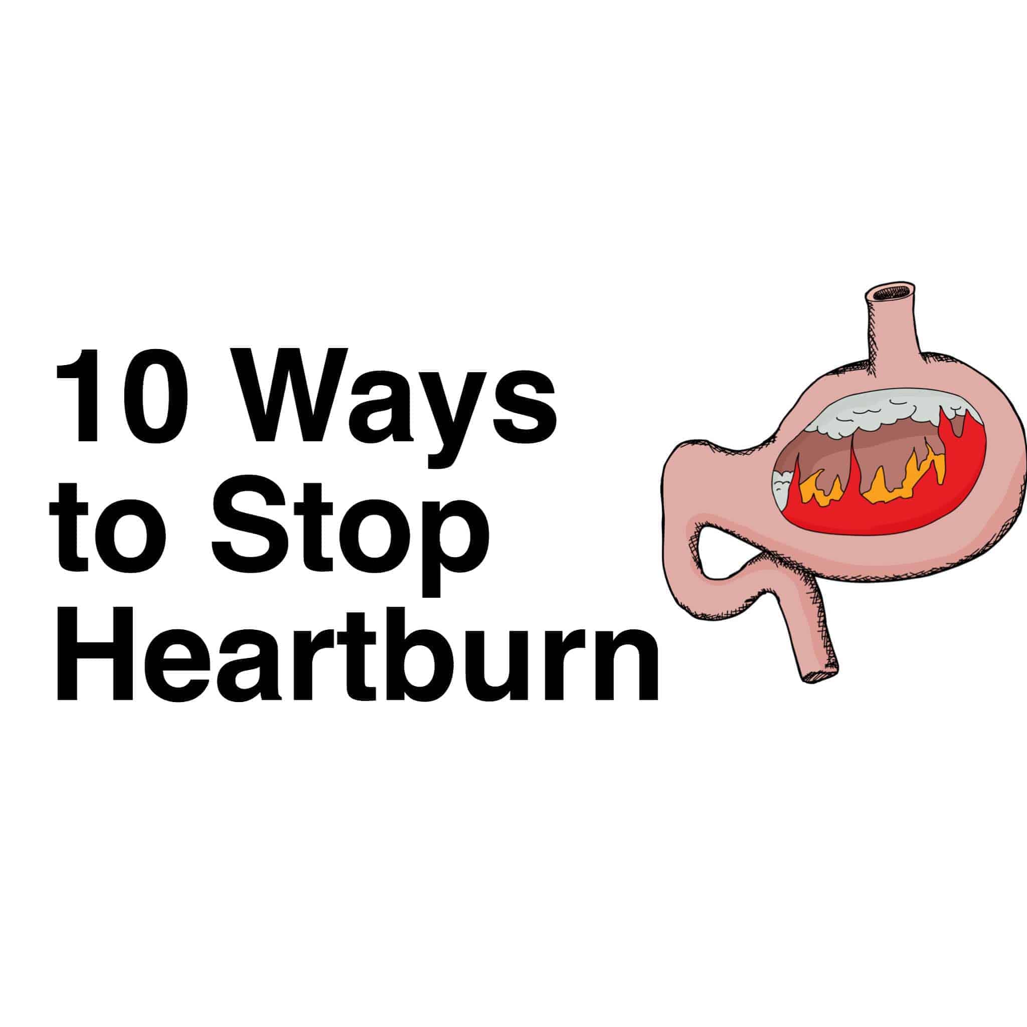 Here Are 10 Ways to Eliminate Heartburn