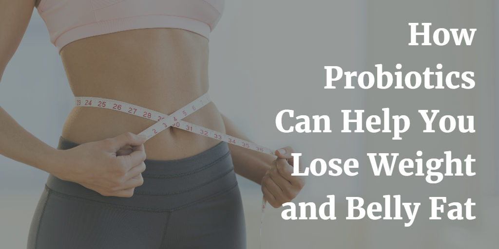 How do probiotics help you lose weight