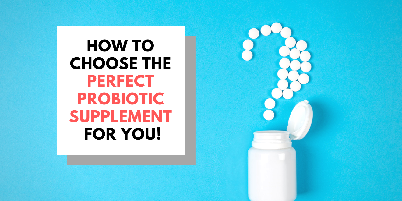 How to Choose the Perfect Probiotic Supplement for you