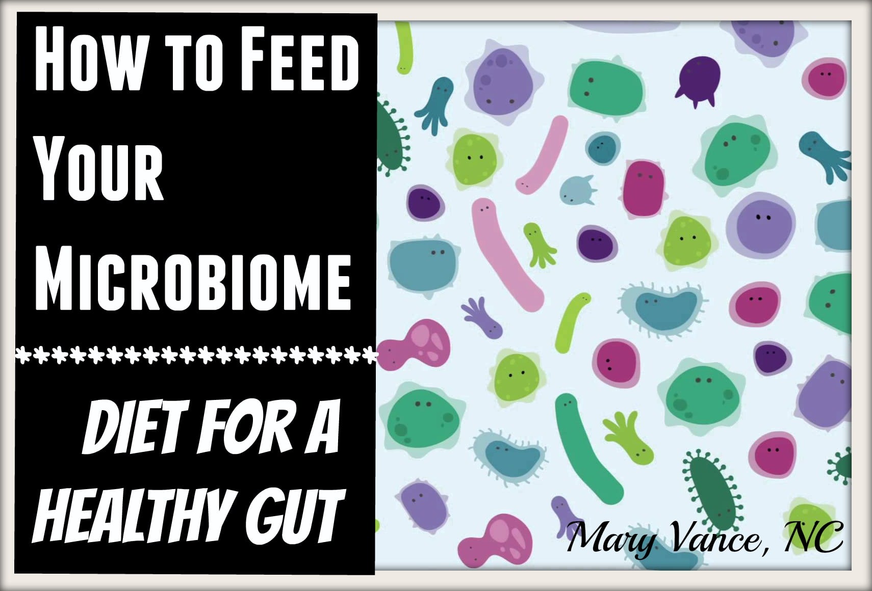 How to Feed Your Microbiome: Diet for a Healthy Gut