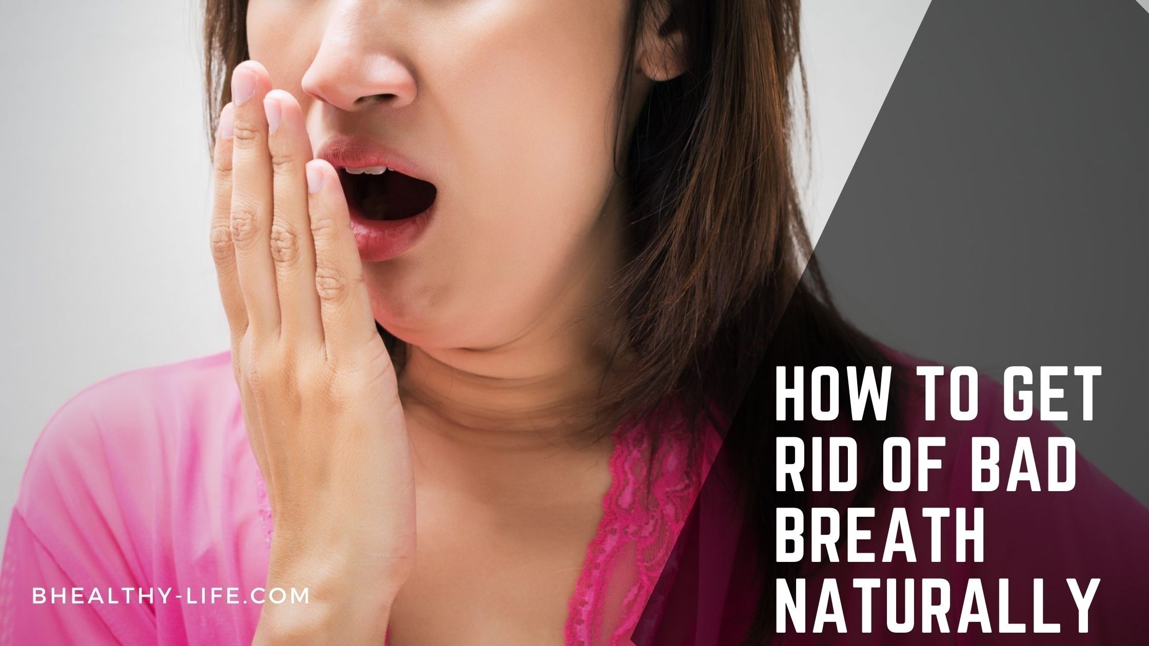 How to get rid of bad breath naturally and fast