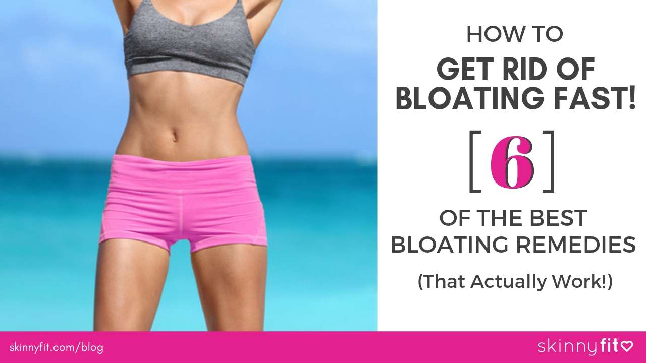 How To Get Rid Of Bloating Fast! 6 Of The Best Bloating Remedies (That ...