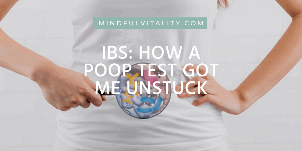IBS: How A Poop Test Got Me Unstuck