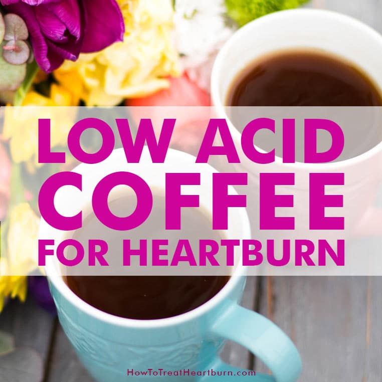 Low Acid Coffee for People with Heartburn and Acid Reflux