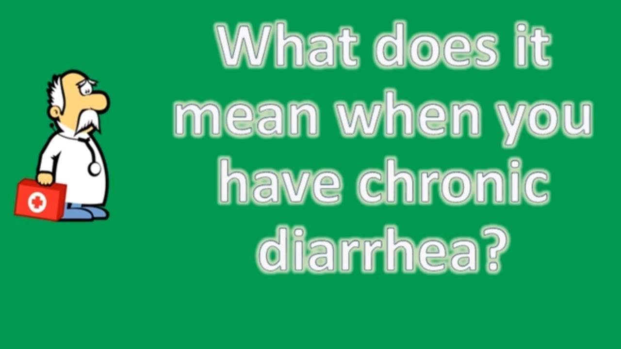 What does it mean when you have chronic diarrhea ?