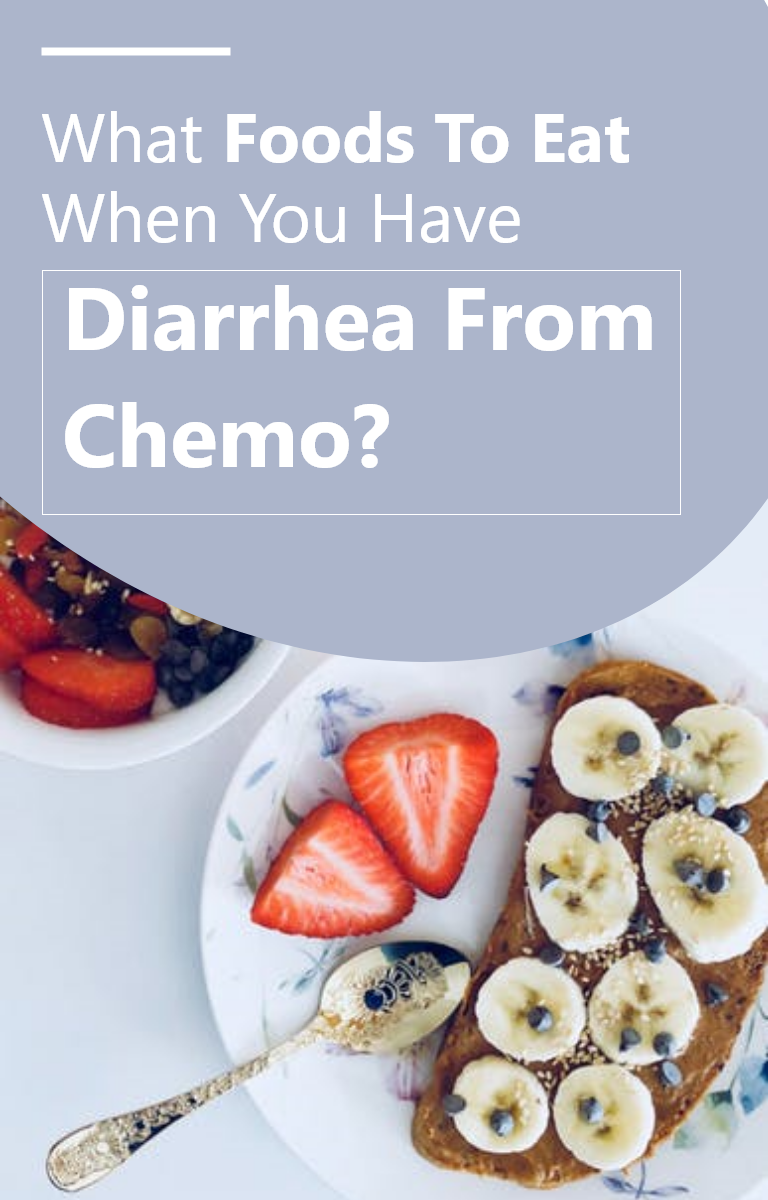 What Foods To Eat When You Have Diarrhea From Chemo?
