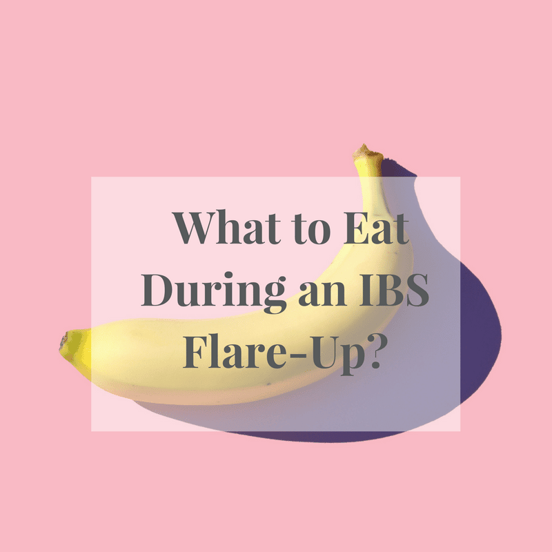 What to Eat During an IBS Flare